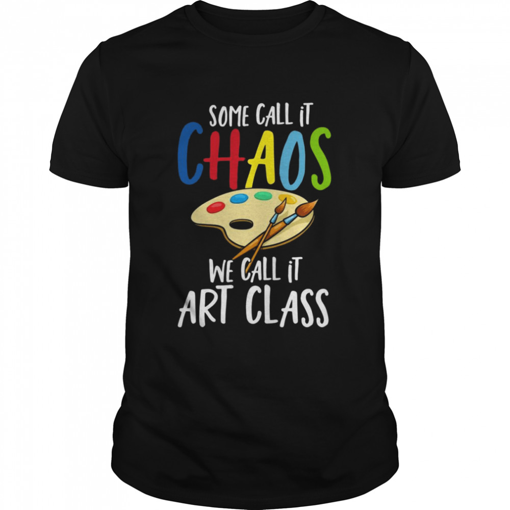 Some Call It Chaos We Call It Art Classcool Painter Shirt