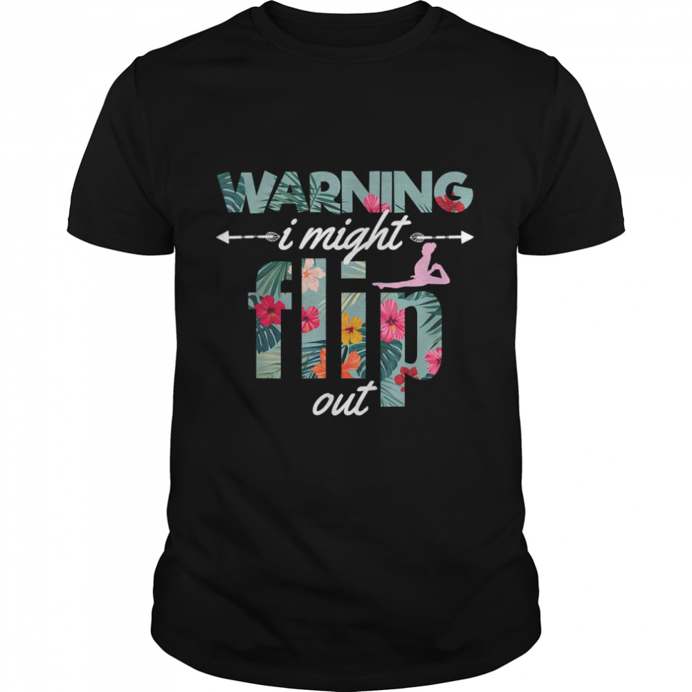 Warning I Might Flip Out Gymnastics Flower Girl Gift T-Shirt