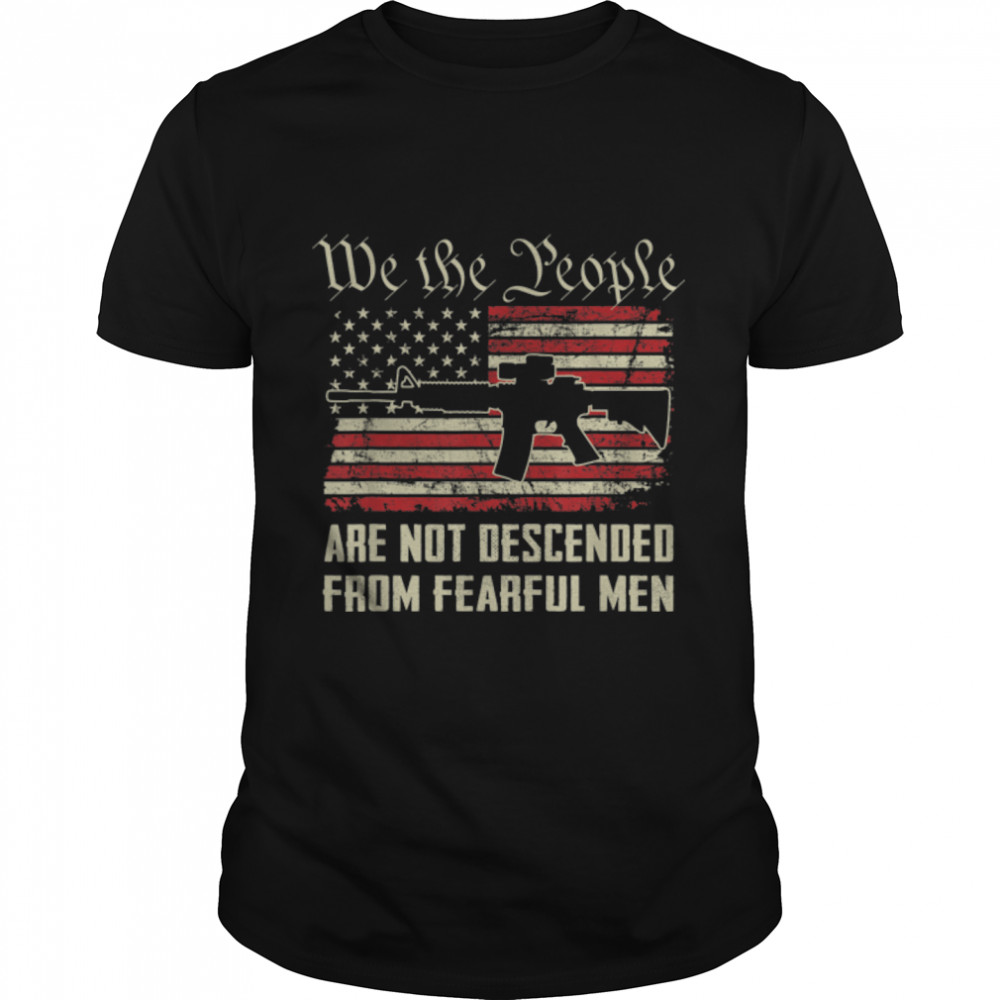 We Are Not Descended From Fearful Men - USA Flag AR15 Gun T-Shirt B0B2R5VDN8