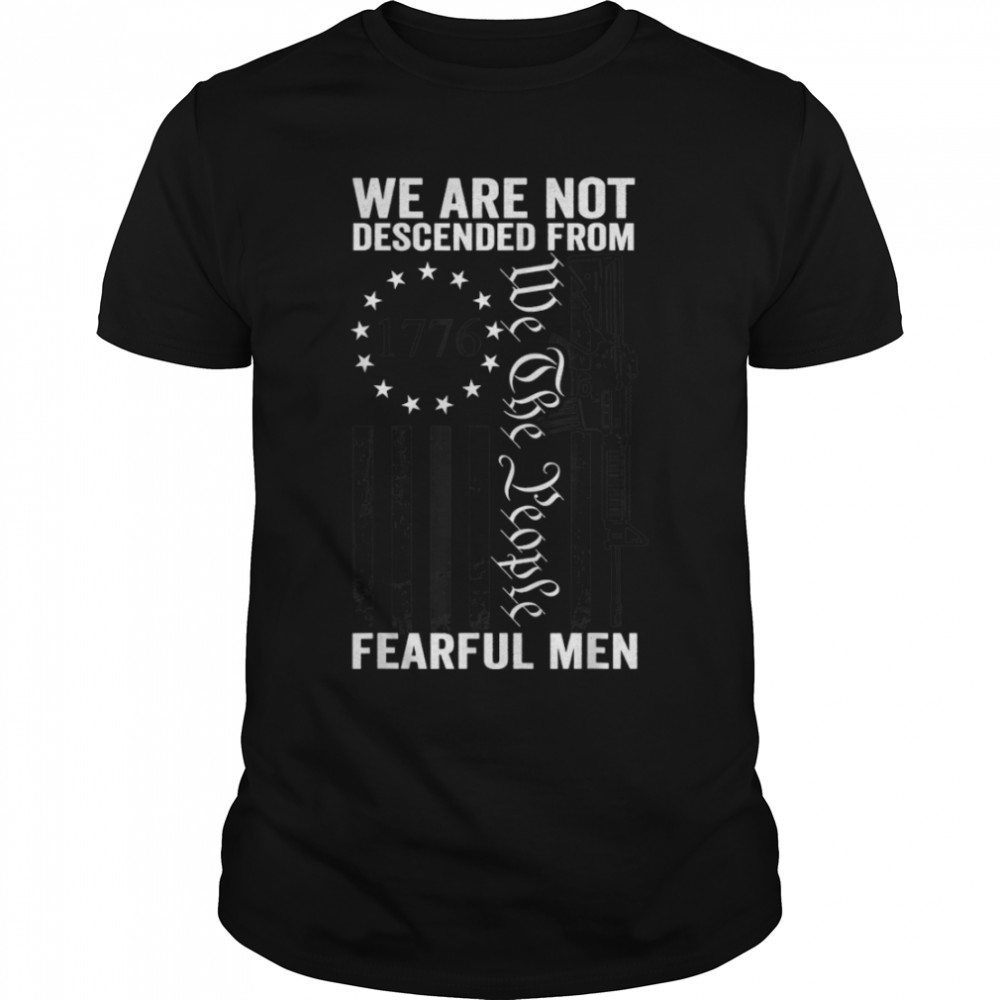 We Are Not Descended From Fearful Men Pro Gun USA Flag T-Shirt B0B2R6ZXL7