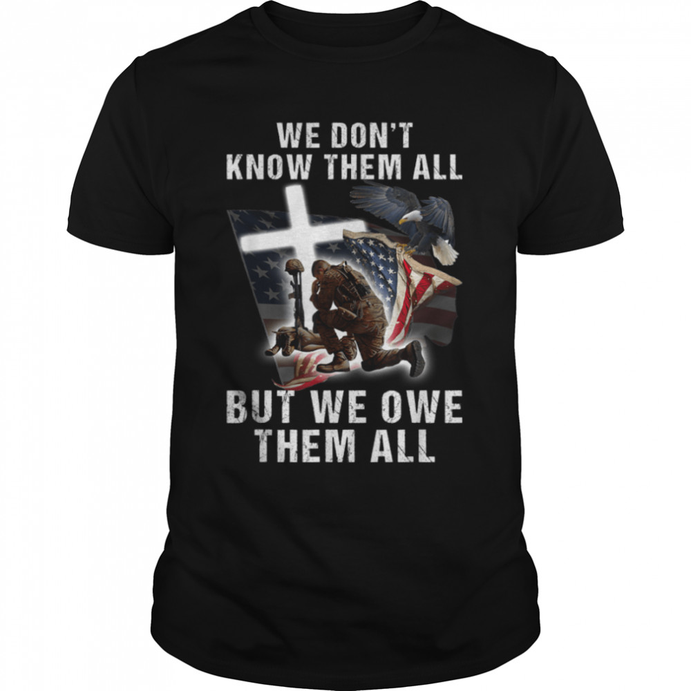 We Don'T Know Them All But We Owe Them All Veteran Day T-Shirt B0B2Rb46Fq