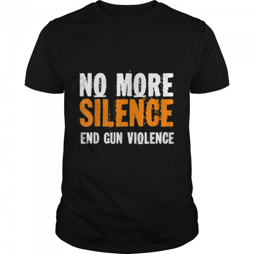 Wear Orange No More Silence End Gun Violence T- B0B2QR1CG6 Classic Men's T-shirt