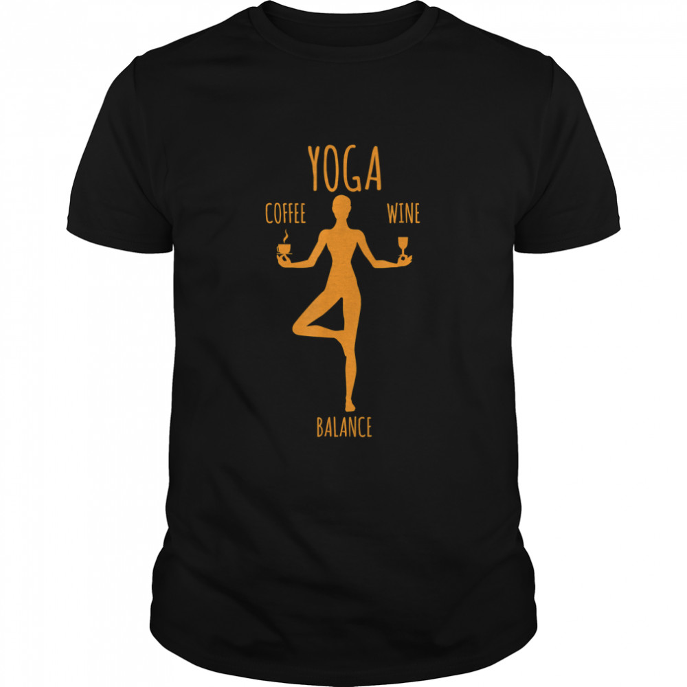 Yoga Balance - Coffee & Wine Yoga Lover Funny Gift T-Shirt