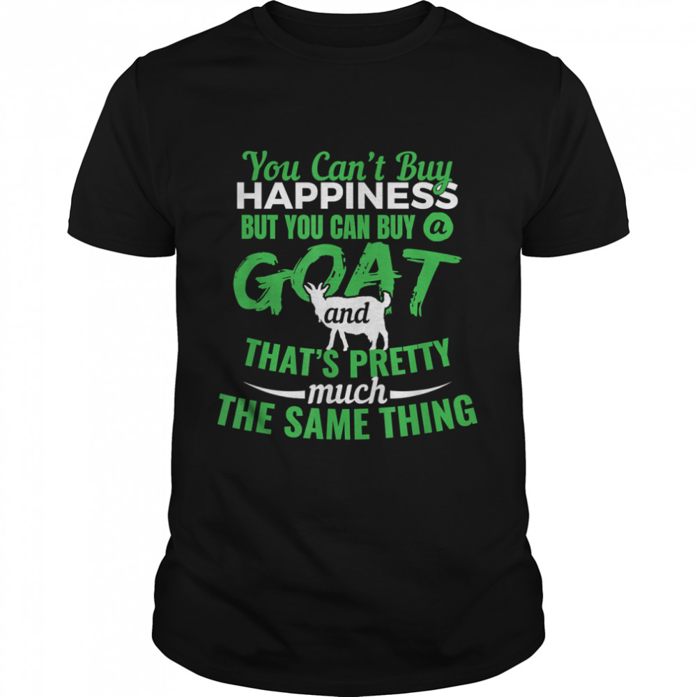 You Can't Buy Happiness But You Can Buy A Goat Gift T-Shirt