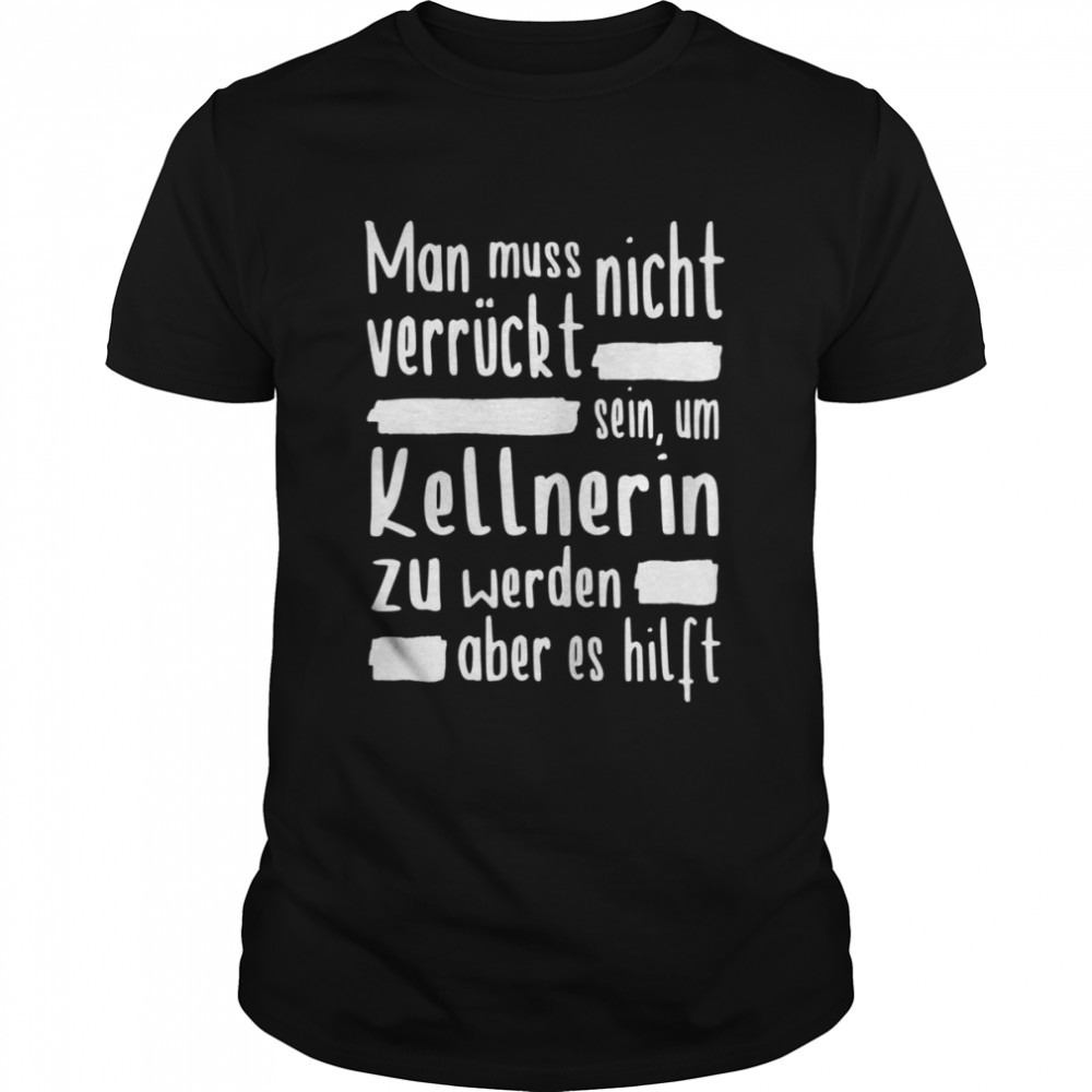 Damen Kellnerin Verrückt Restaurant Gastronomie Kellner  Classic Men's T-shirt