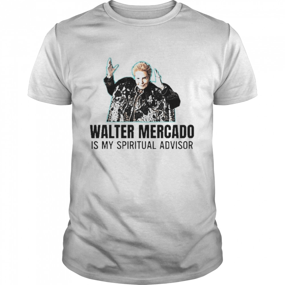 Walter Mercado Is My Spiritual Advisor Shirt