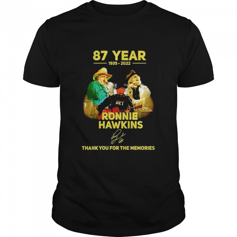 87 Year 1935 2022 Ronnie Hawkins Thank You For The Memories Shirt