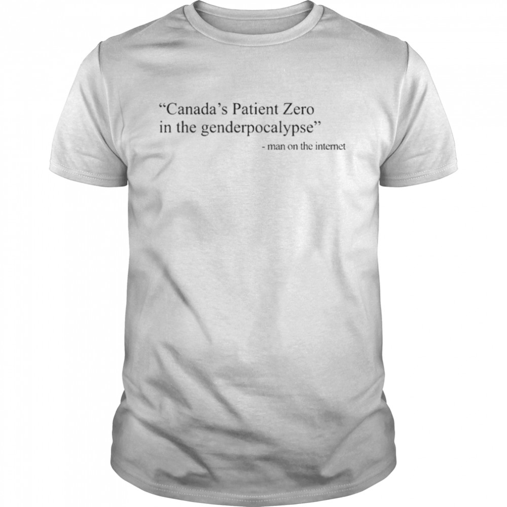 Amanda Jette Knox Canada’s Patient Zero In The Genderpocalypse Man On The Internet T-Shirt