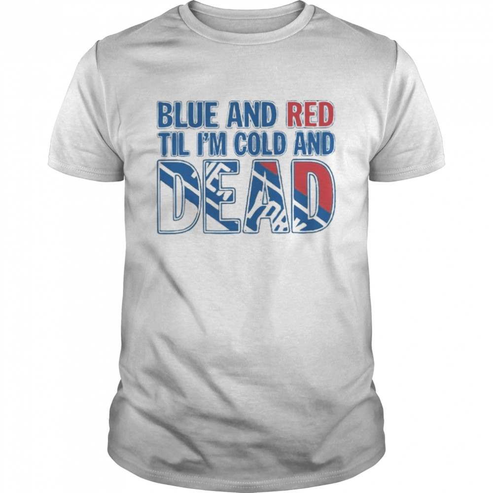 Blue And Red Til I’m Cold And Dead New York Rangers Shirt