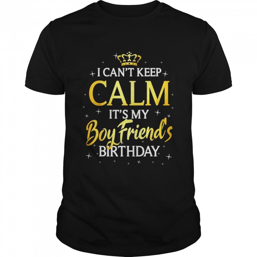 I Can’t Keep Calm It’s My Boyfriend Birthday Bday Party Shirt