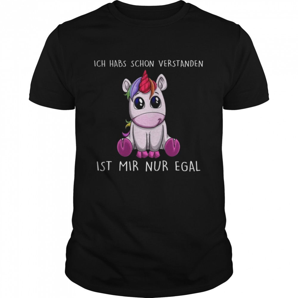 Ich Habs Schon Verstanden Ist Mir Nur Egal Einhorn Shirt