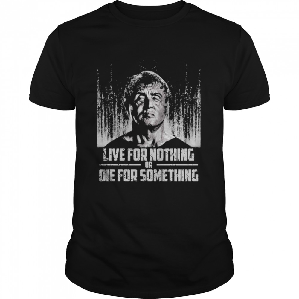 Rambo Live for nothing or Die for something shirt Classic Men's T-shirt
