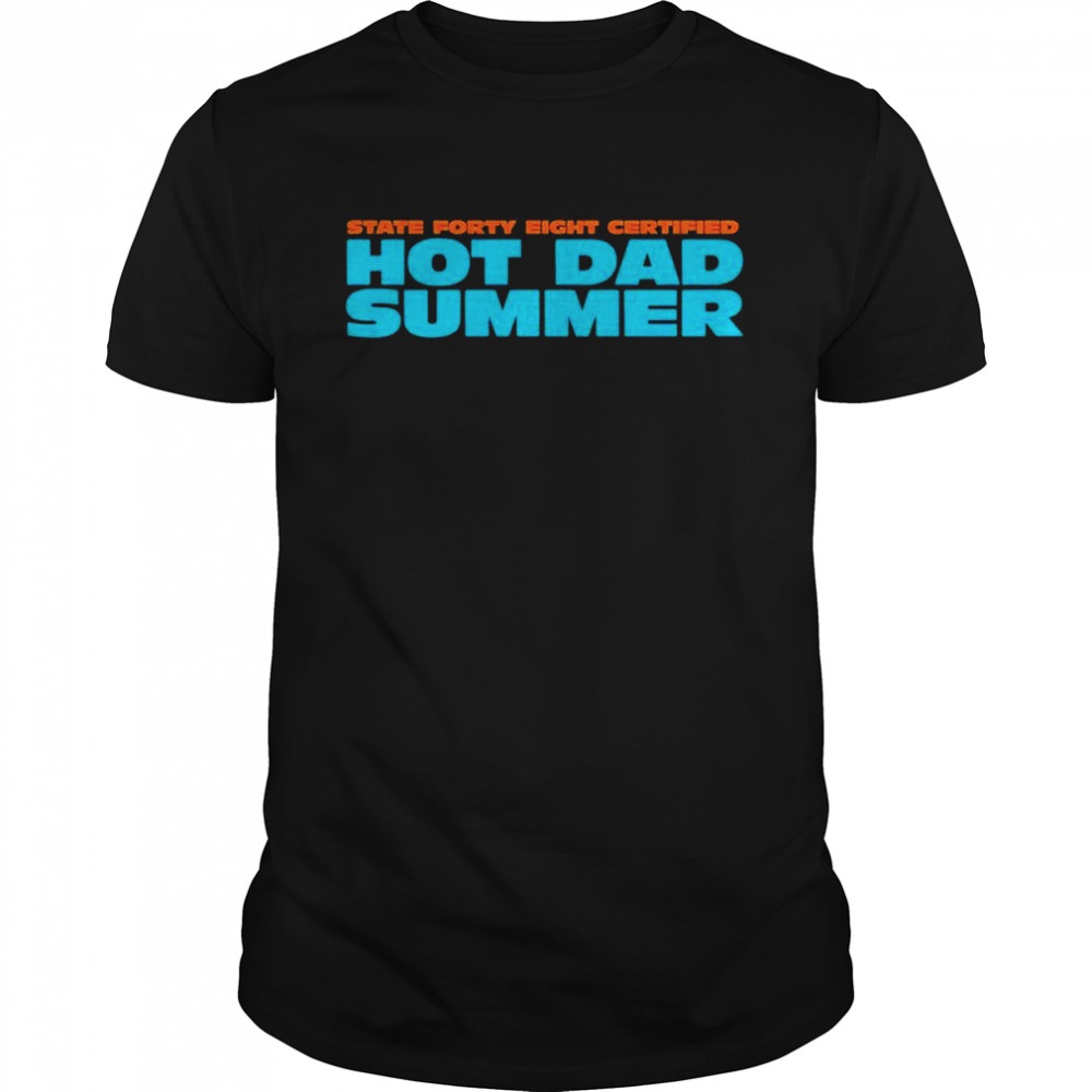 State Forty Eight Certified Hot Dad Summer Shirt