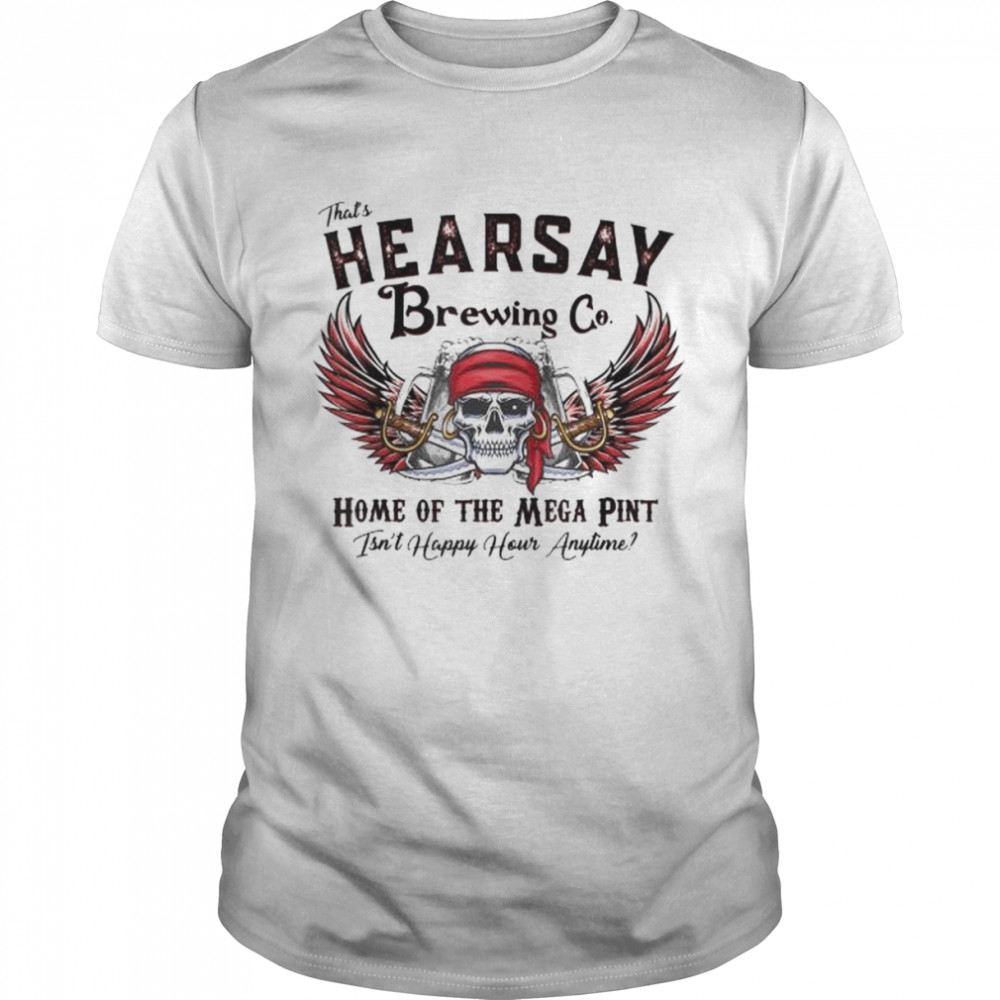 That’s Hearsay Brewing Co Home Of The Skull Shirt