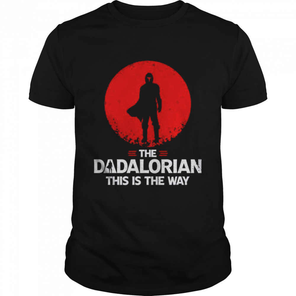 The Dadalorian This Is The Way, Star Wars Gift For Fan T-Shirt