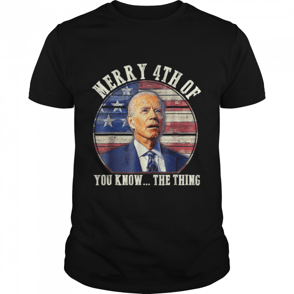 Biden Dazed Merry 4Th Of You Know The Thing T-Shirt B0B31G33Dn