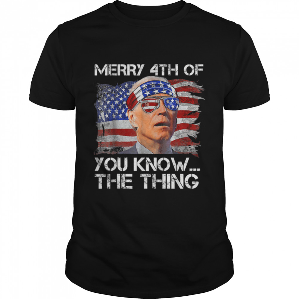 Biden Dazed Merry 4Th Of You Know...the Thing Funny Biden T-Shirt B0B31Hmpcq