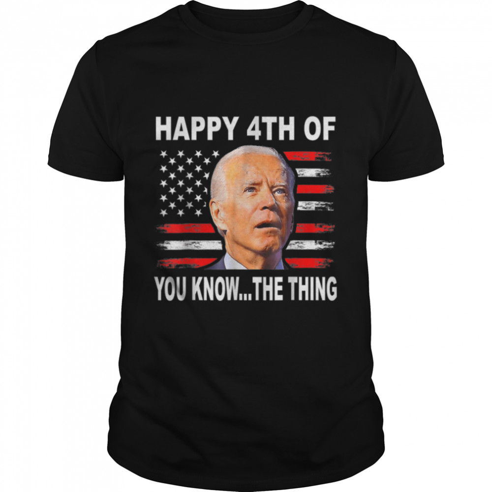Biden Dazed Merry 4Th Of You Know...the Thing Funny Biden T-Shirt B0B31Jfvhr