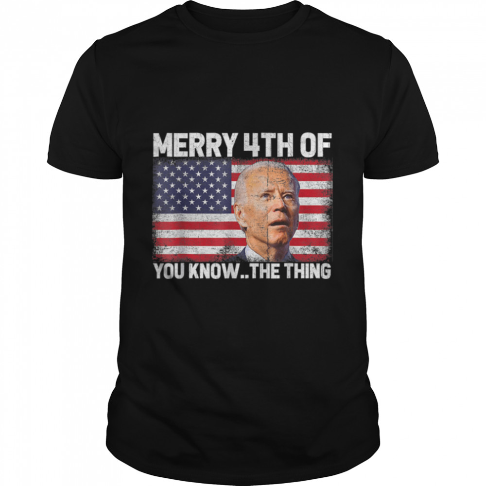 Biden Dazed Merry 4Th Of You Know...the Thing Funny Biden T-Shirt B0B31Kvzry