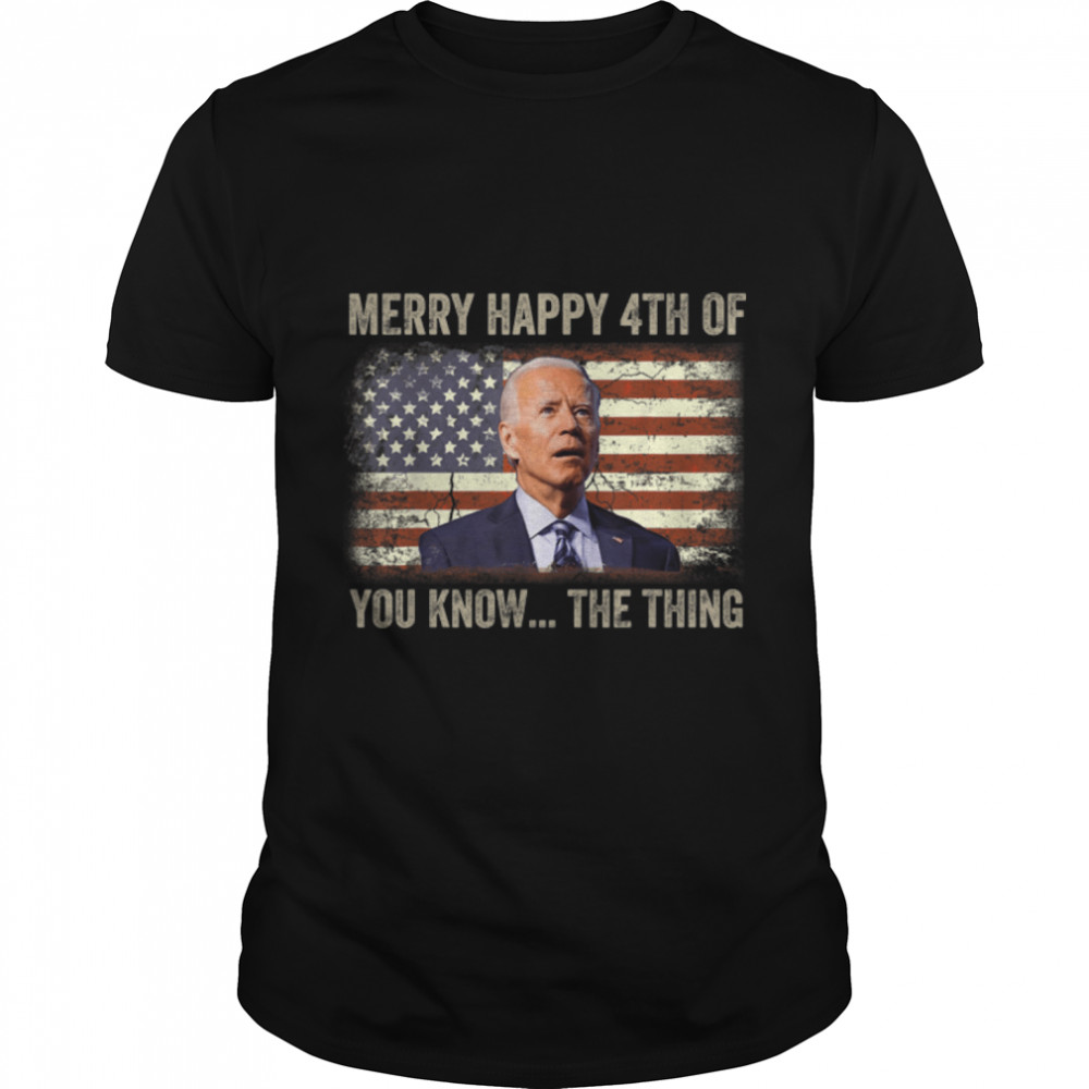 Biden Merry 4Th Of You Know The Thing T-Shirt B0B31Hk63F