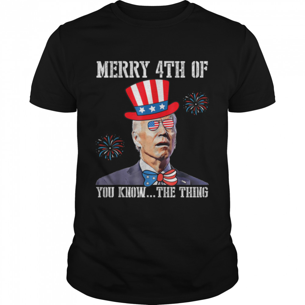 Biden Merry Happy 4Th Of You Know...the Thing Us Flag T-Shirt B0B31Fw3Ll