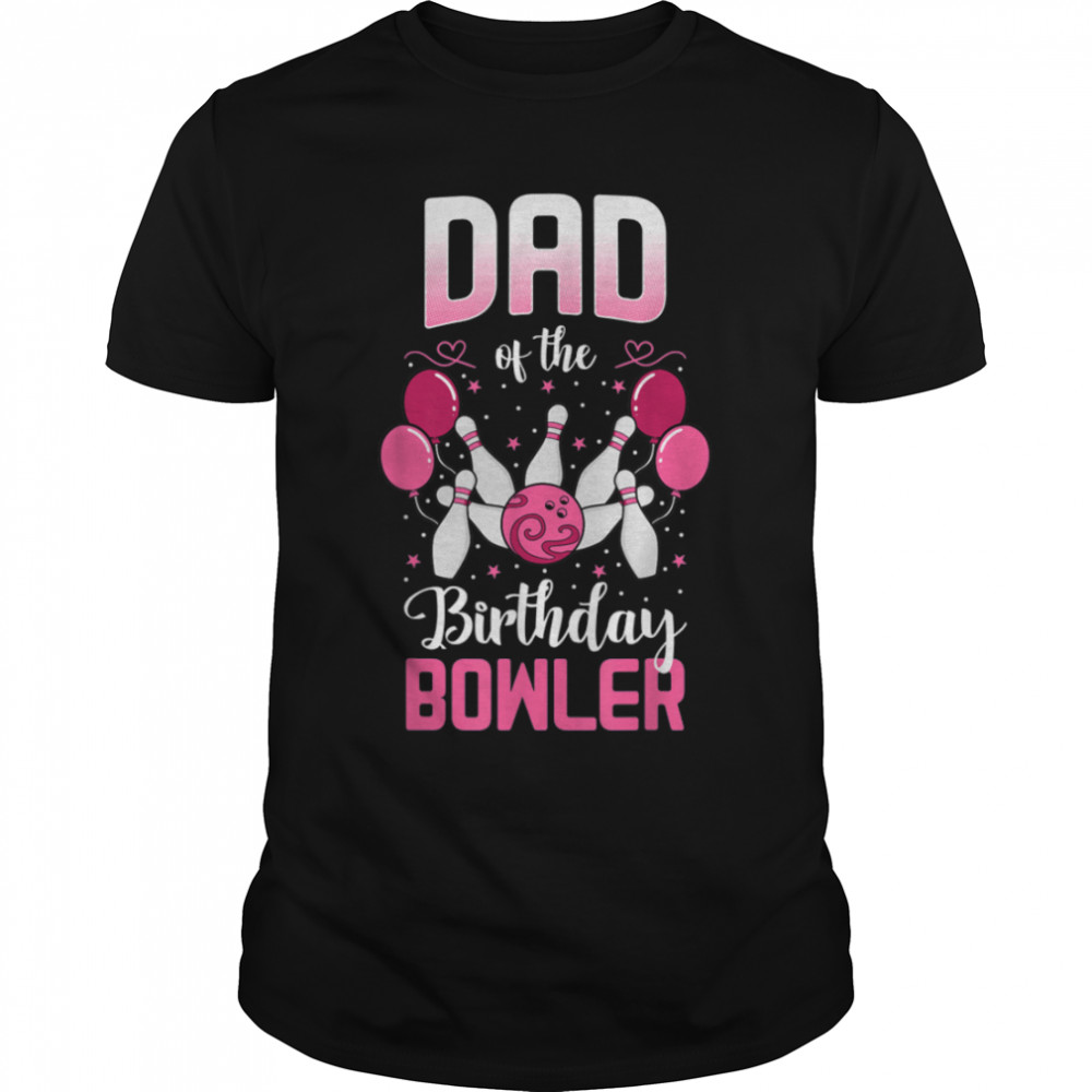 Dad Of The Birthday Bowler Bowling Family Bday Party T-Shirt B0B34484Jg