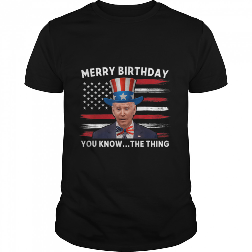 Funny Biden Confused Merry Birthday You Know...the Thing T-Shirt B0B33Y9H8N