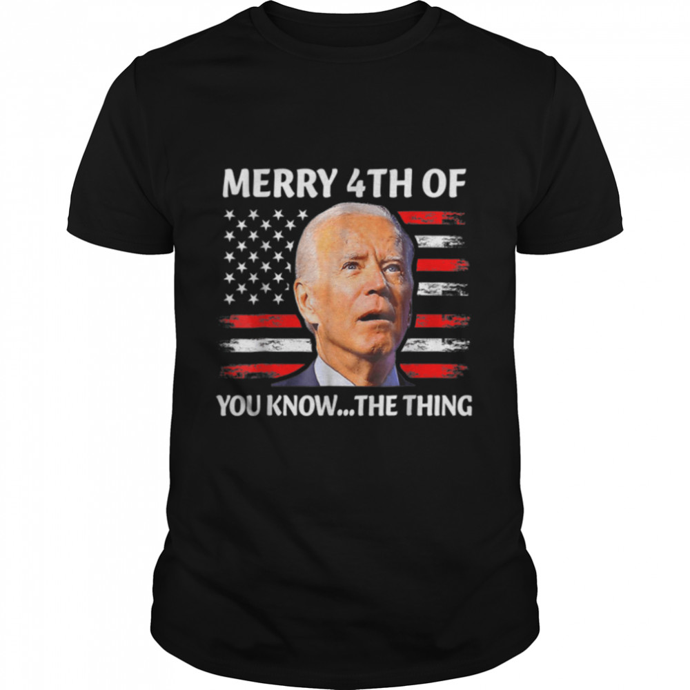 Funny Biden Confused Merry Happy 4Th Of You Know The Thing T-Shirt B0B31Gy4Lq
