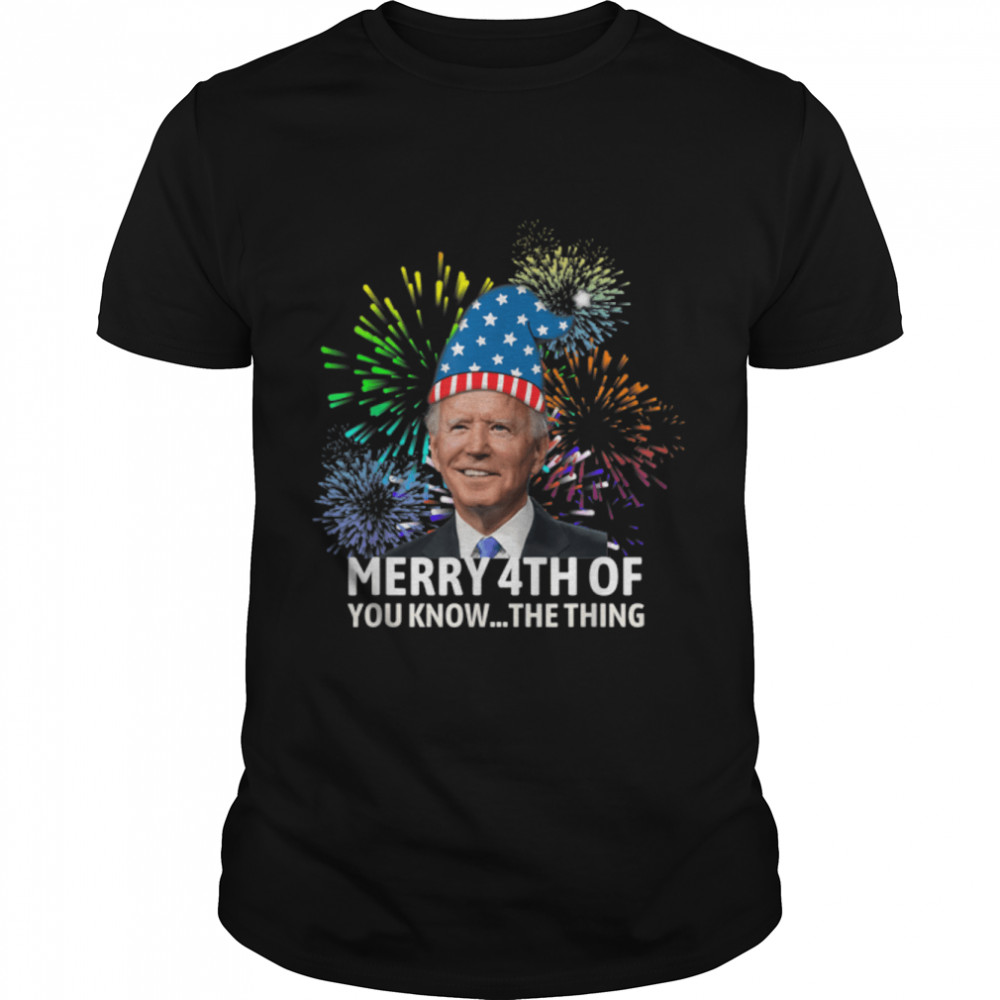 Funny Biden Confused Merry Happy 4Th Of You Know The Thing T-Shirt B0B345Pn5L