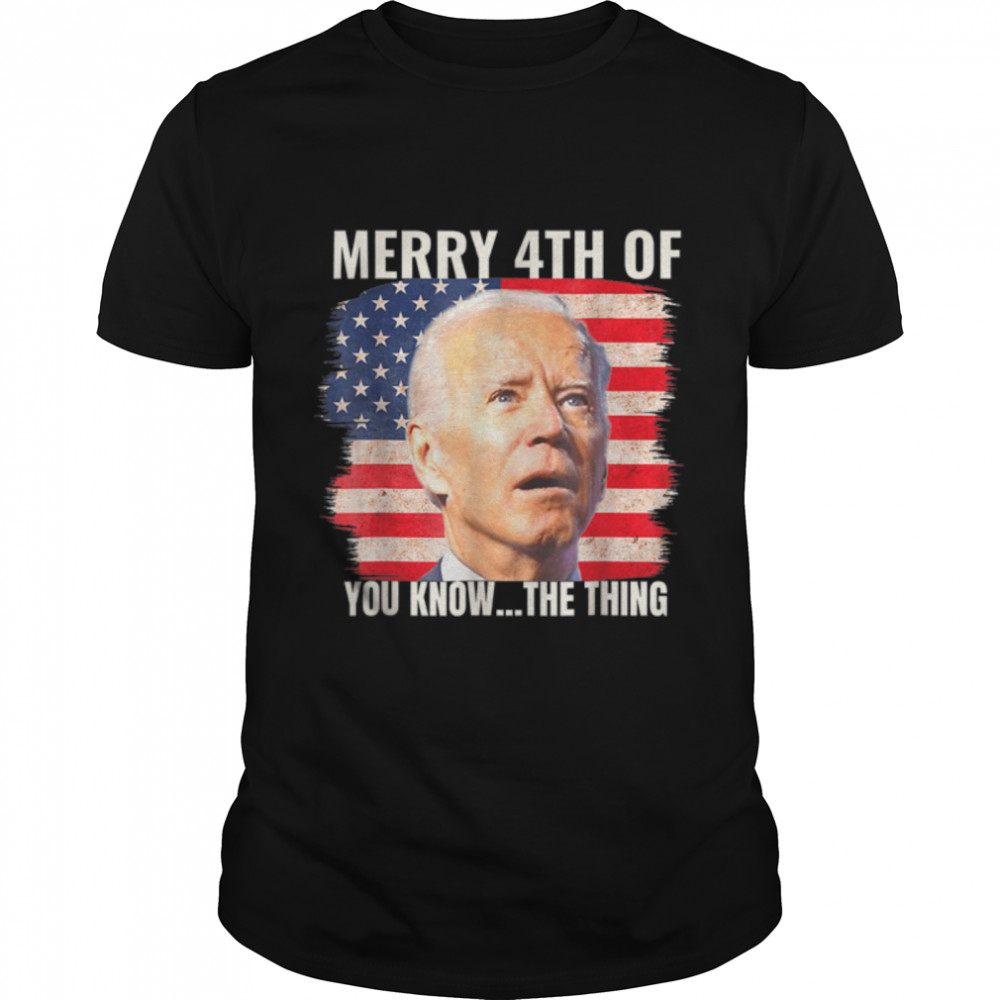 Funny Biden Confused Merry Happy 4Th Of You Know...the Thing T-Shirt B0B33Rzrcm