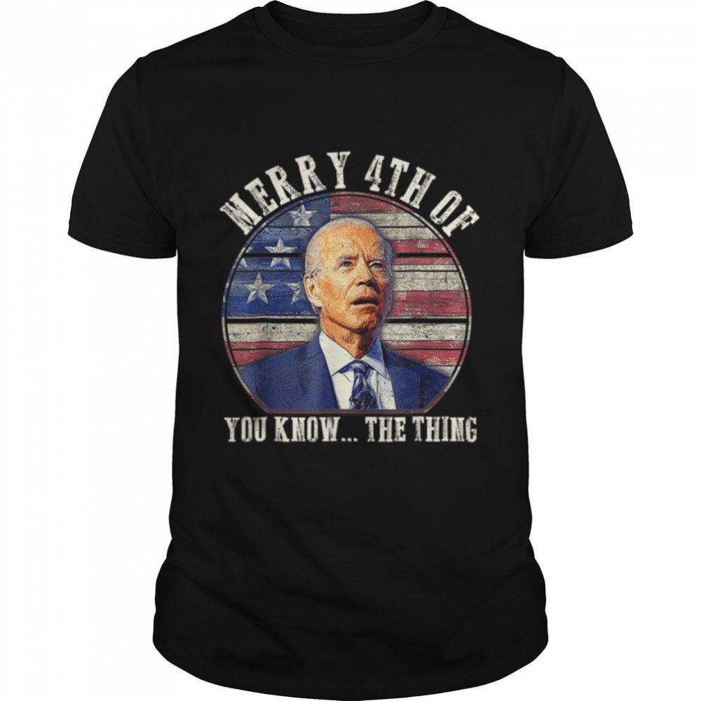Funny Biden Dazed Merry 4Th Of You Know The Thing T-Shirt B0B345L55Z