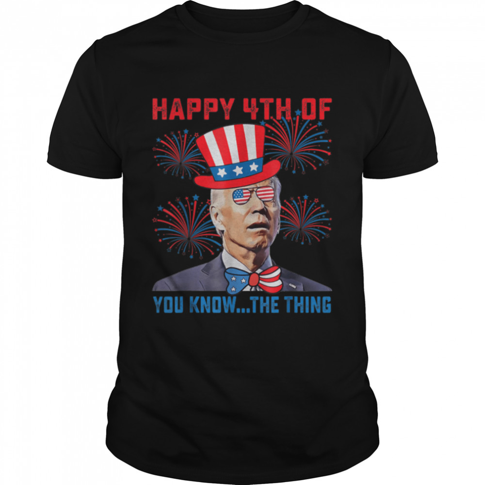 Funny Joe Biden Dazed Merry 4Th Of You Know... The Thing T-Shirt B0B31G1Pb2