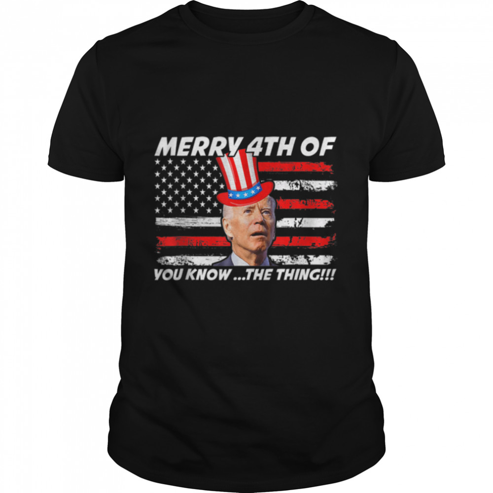 Funny Joe Biden Dazed Merry 4Th Of You Know The Thing T-Shirt B0B31Gxr1F