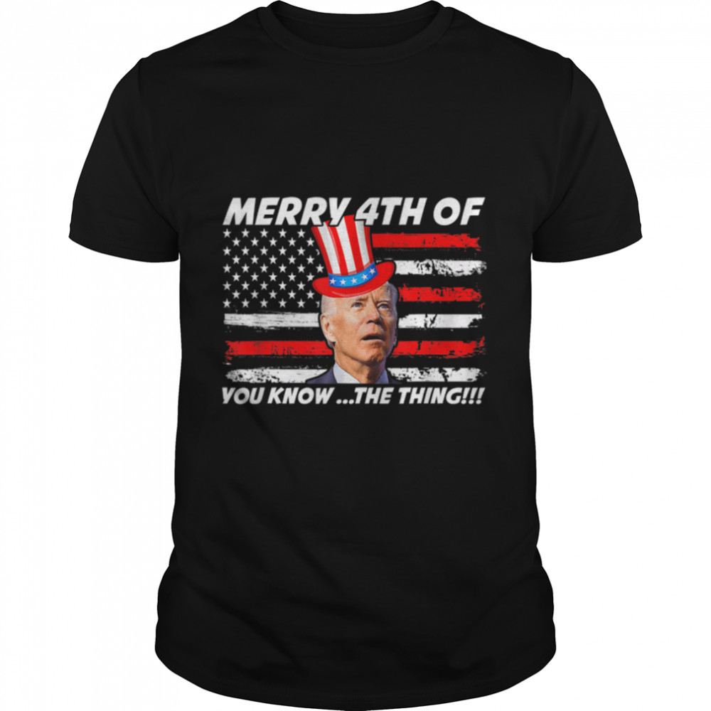 Funny Joe Biden Dazed Merry 4Th Of You Know... The Thing T-Shirt B0B31H8Btp