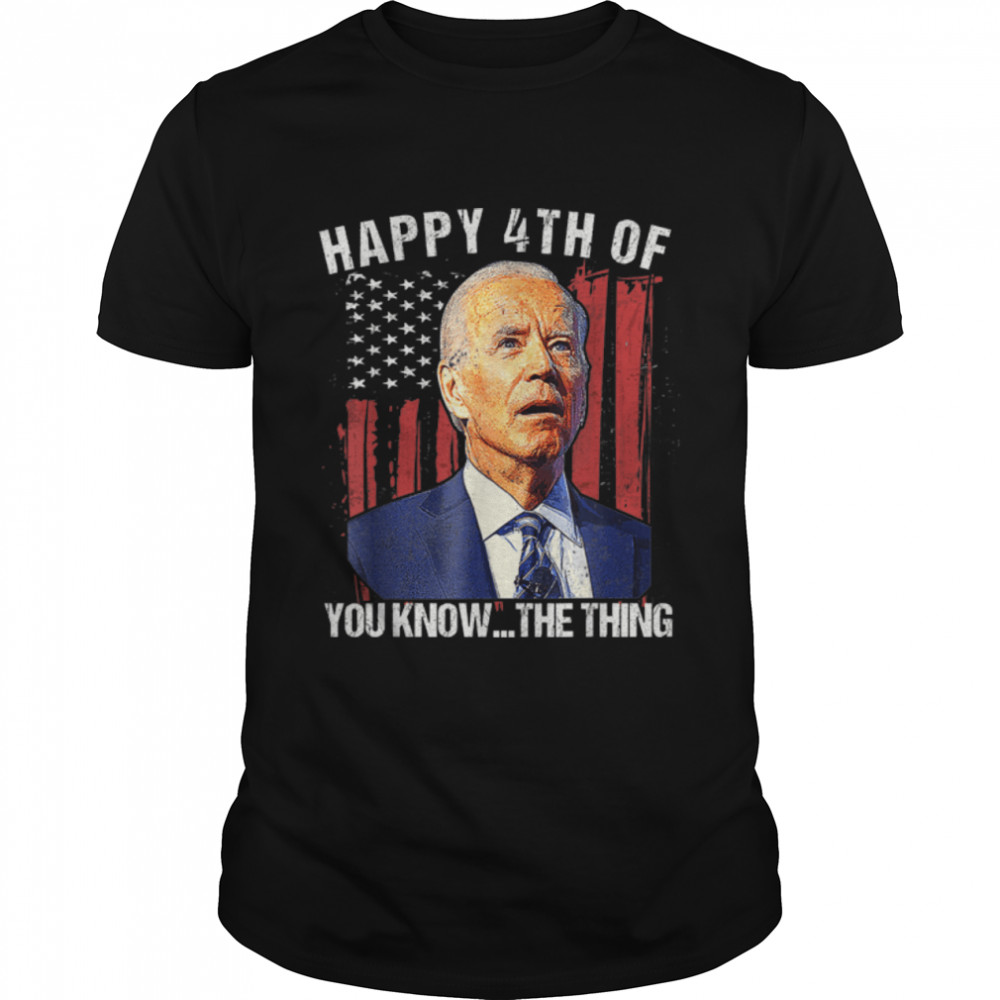 Funny Joe Biden Dazed Merry 4Th Of You Know... The Thing T-Shirt B0B31Hytrr