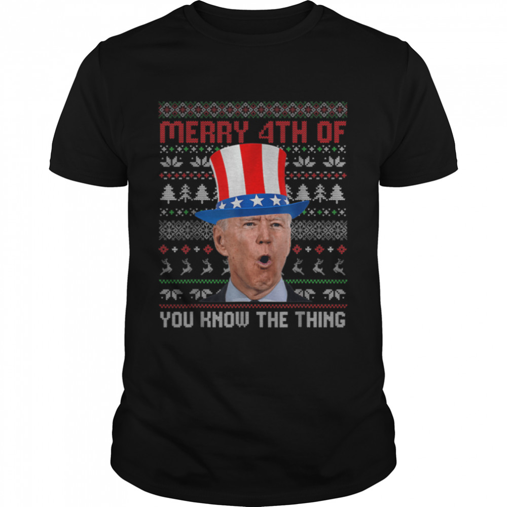 Funny Joe Biden Merry Happy 4th Of You Know The Thing Ugly T-Shirt B0B31H1VS2