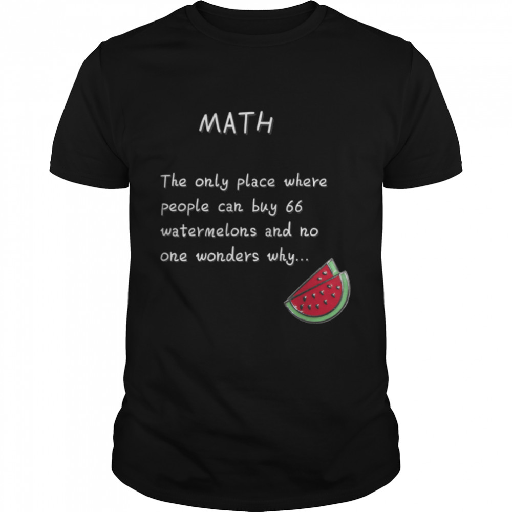 Funny Math T Shirts. Discover Math Watermelons Shirt B07P5Myhts