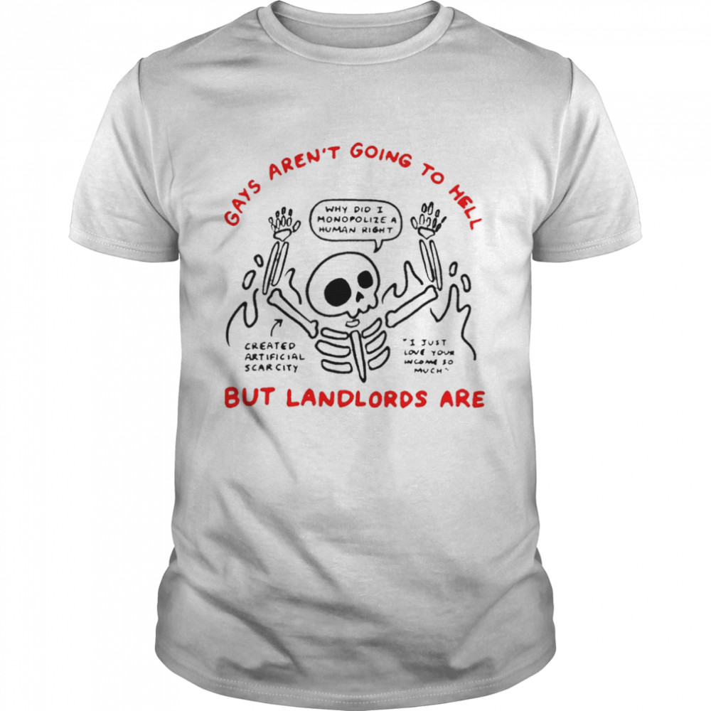 Gays Aren’t Going To Hell But Landlords Are Skeleton Shirt