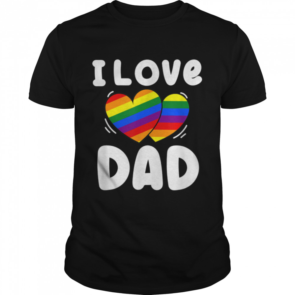 I Love My Dad Rainbow Heart Gay Pride Lgbt Flag Pride T-Shirt B0B341Hp3V
