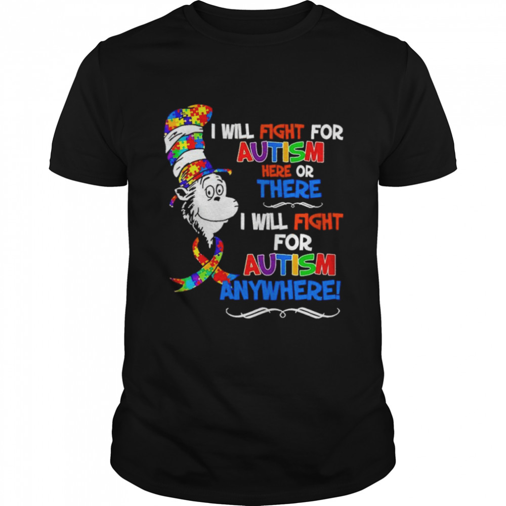 I Will Fight For Autism Here Or There I Will Fight For Autism Anywhere Shirt