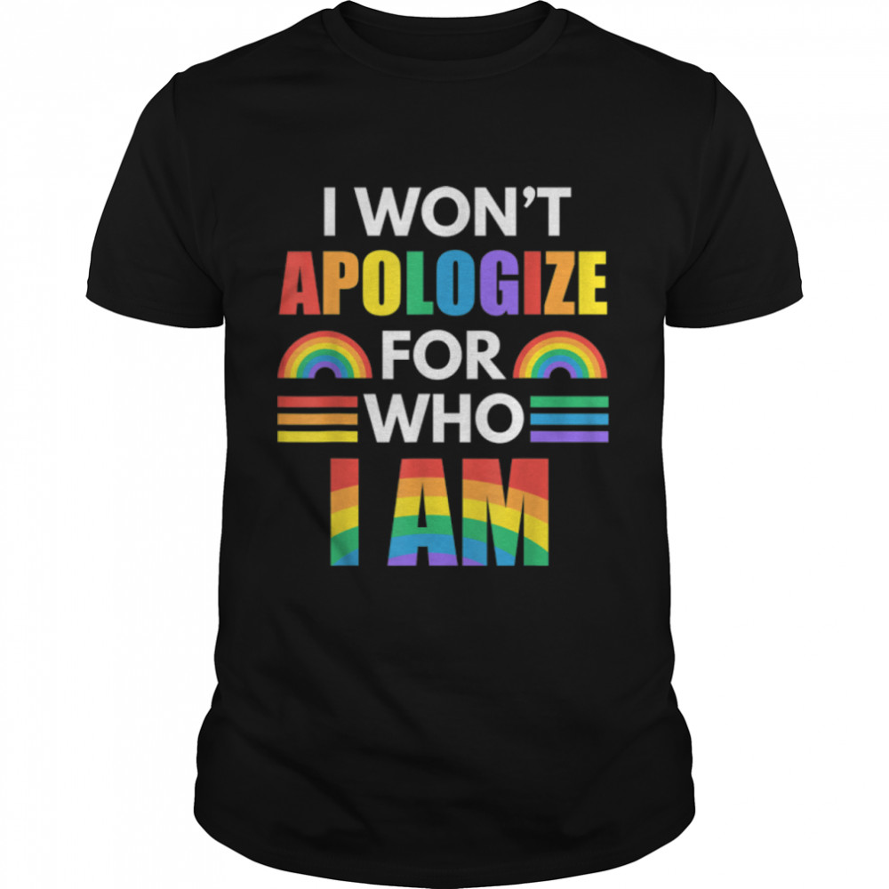 I Wont Apologize For Who I Am Proud Ally Pride Month Lgbtq T-Shirt B0B31Fh1Mj
