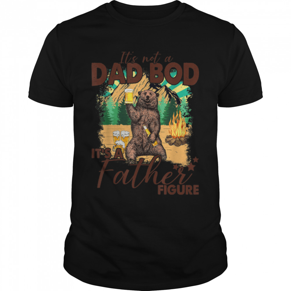 It'S Not A Dad Bod Father Bear Drinking Beer Funny Gift T-Shirt B0B34Cfhz8