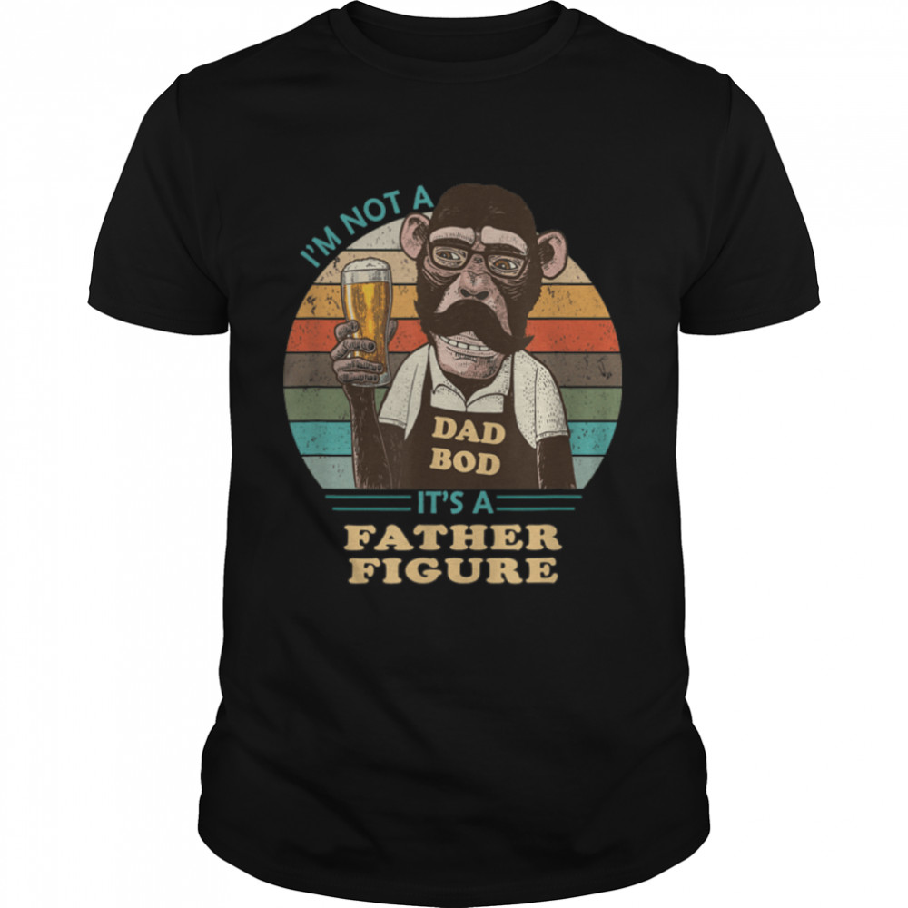 It'S Not A Dad Bod It'S A Father Figure. Funny Monkey Father T-Shirt B0B34C8C6G
