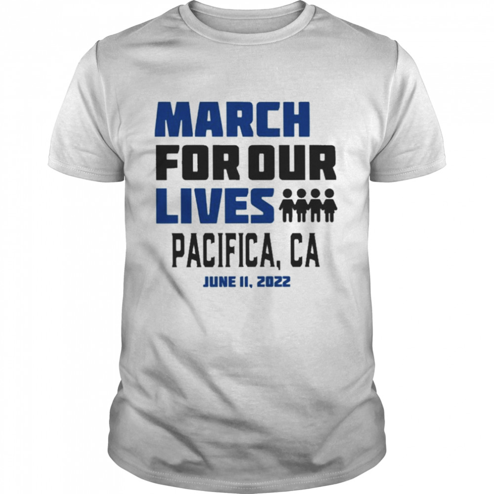 March For Our Lives Pacifica, Ca June 11 2022 Shirt