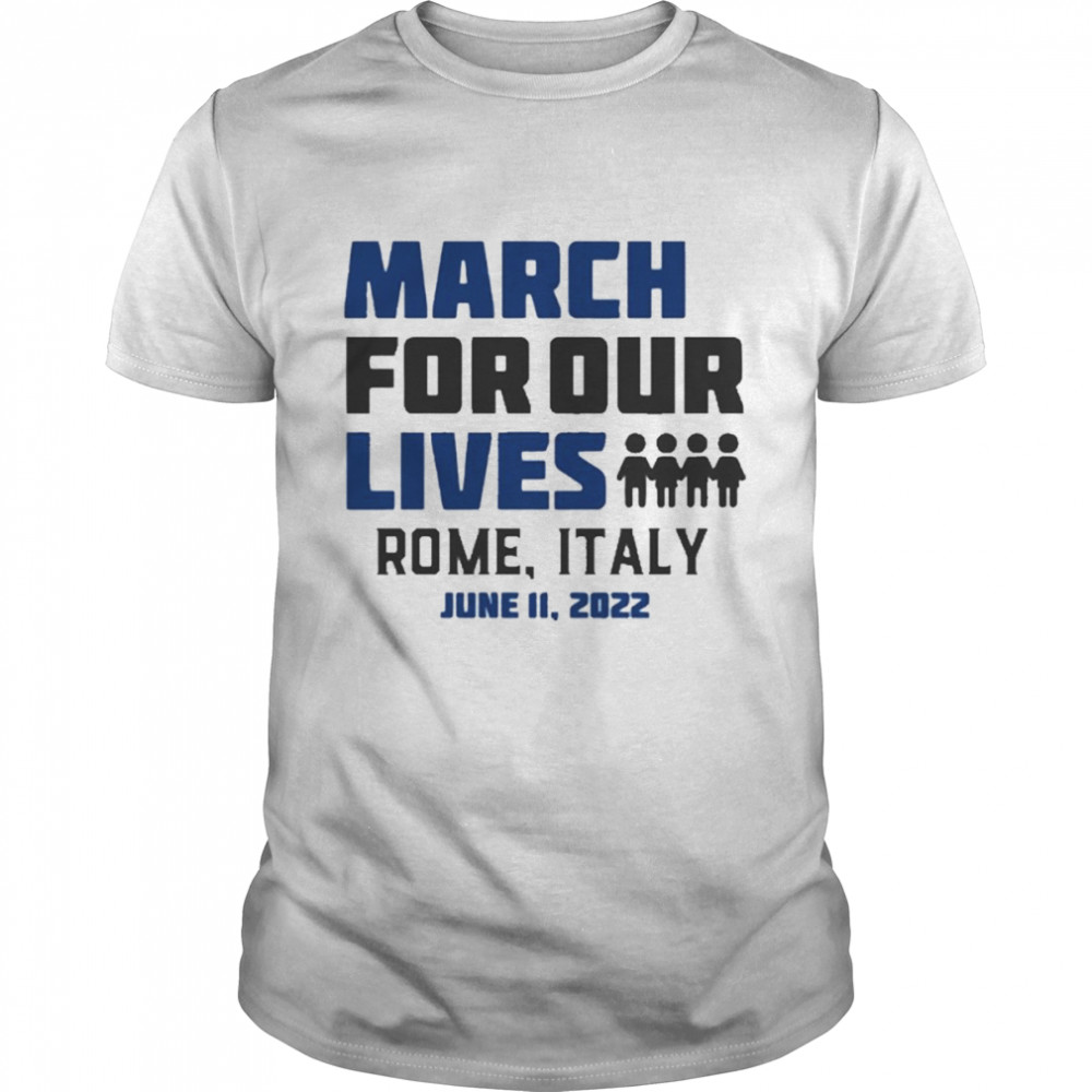 March For Our Lives Rome, Italy June 11 2022 Shirt