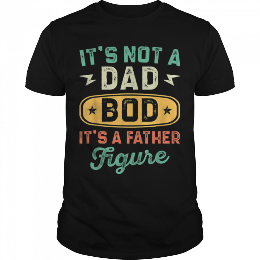 Mens Dad Bod For Men Funny Father Figure Dad Father'S Day T-Shirt B0B33Zp21C
