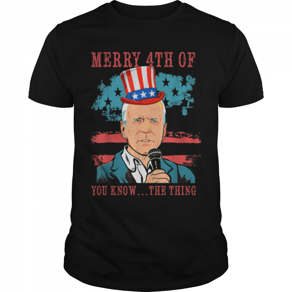 Merry 4Th Of You Know The Thing Biden Meme 4Th Of July T-Shirt B0B344Lc45