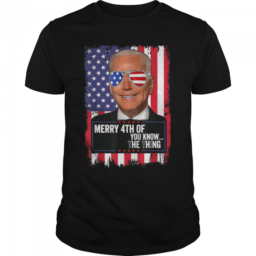 Merry 4Th Of You Know...the Thing Happy 4Th Of July Memorial T-Shirt B0B33N6H36