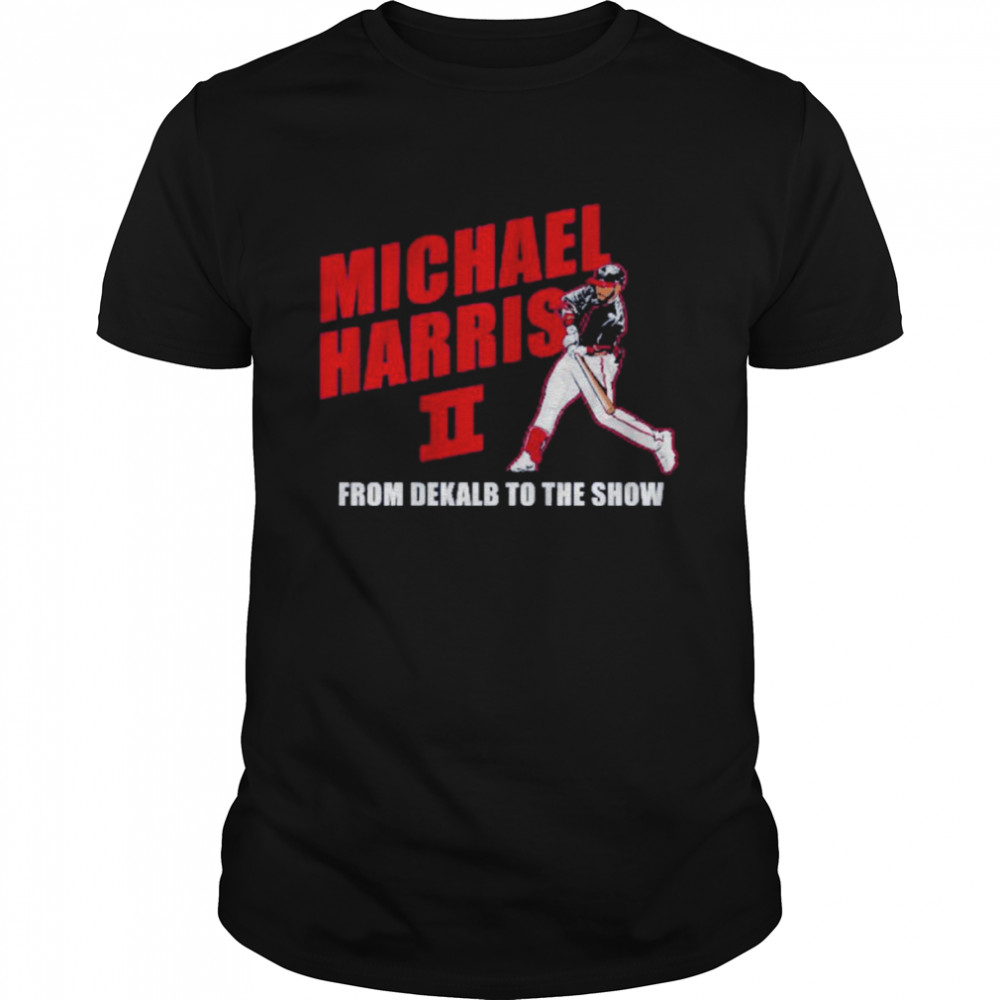 Michael Harris Ii From Dekalb To The Show Baseball Shirt