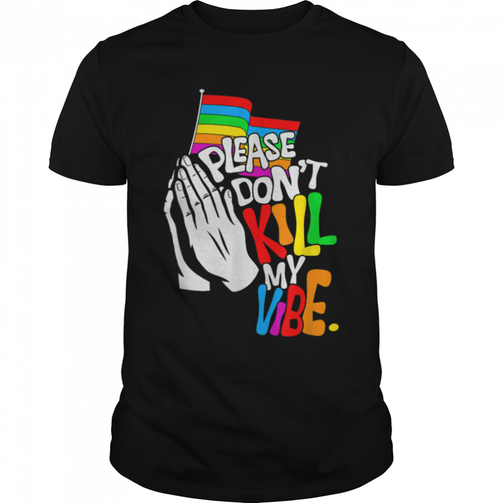 Pride Month Please Don’t Kill My Vibe LGBT T- B0B33VHCPR Classic Men's T-shirt